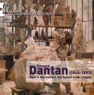 Édouard Dantan, 1848-1897 : peintre des ateliers, des figures et des rivages. exposition, musée des Avelines, [Saint-Cloud], du 10 octobre 2013 au 2 mars 2014