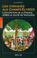 Les  Cosaques aux Champs-Élysées : l'occupation de la France après la chute de Napoléon
