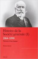 Histoire de la Société Générale : 1864-1890. naissance d'une banque. 1