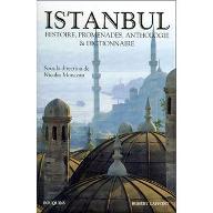 Istanbul : histoire, promenades, anthologie & dictionnaire
