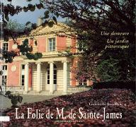 La  Folie de M. de Sainte-James : une demeure, un jardin pittoresque