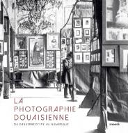 La  photographie douaisienne : du daguerréotype au numérique. [Douai, Musée de la Chartreuse, 27 octobre 2018-28 janvier 2019]