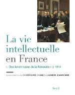 La  vie intellectuelle en France : 1, Des lendemains de la Révolution à 1914