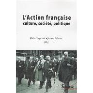 L'Action française : culture, société, politique