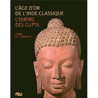 L'âge d'or de l'Inde classique, l'empire des Gupta : album de l'exposition, Paris, Galeries nationales du Grand Palais, 4 avril-25 juin 2007