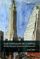 Les  capitales du capital : histoire des places financières internationales, 1780-2005