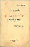 Le  roman d'un roi : Charles X, le plus grand roi de France par la conquête d'Alger