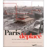 Paris déplacé : du XVIIIe siècle à nos jours. architectures, fontaines, statues, décors