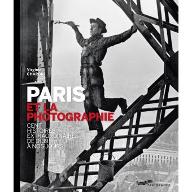 Paris et la photographie : cent histoires extraordinaires : de 1839 à nos jours