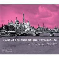 Paris et ses expositions universelles : architectures, 1855-1937. [exposition, Paris, La Conciergerie, 12 décembre 2008-12 mars 2009]