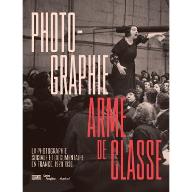 Photographie, arme de classe : a photographie sociale et documentaire en France, 1928-1936. [exposition, Centre Pompidou, galerie de photographies, 7 novembre 2018-4 février 2019]