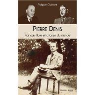 Pierre Denis : Français libre et citoyen du monde. entre Monnet et De Gaulle