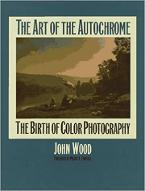 The art of the autochrome : the birth of color photography