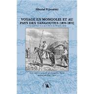 Voyage en Mongolie et au pays des Tangoutes, 1870-1873 : une expédition russe aux confins de l'Empire céleste