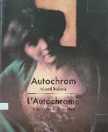 L'Autochrome : le triomphe de la couleur. pour les 110 ans de l'invention de la photographie couleur