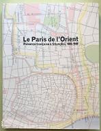 Le  Paris de l'Orient : Présence française à Shanghai, 1849-1946. exposition Boulogne Billancourt, Musée Albert Kahn, 19 février-16 juin 2002