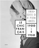 Le  chic français : images de femmes, 1900-1950. [exposition, Évian, Palais Lumière, 28 octobre 2017-21 janvier 2018]