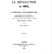La  Révolution de 1830 et le véritable parti républicain exposé du plan de ce parti en juillet ; mémorial historique de la révolution, de ses causes et de ses suites, composé en partie de morceaux écrits au moment des évènemens (sic)