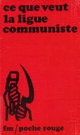 Ce que veut la Ligue communiste, section française de la 4e Internationale : manifeste du comité central des 29 et 30 janvier 1972