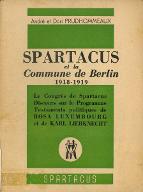 Spartacus et la commune de Berlin, 1918-1919 : le Congrès de Spartacus, discours sur le programme, testaments politiques de Rosa Luxembourg et de Karl Liebknecht