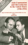 Anti-communism and mccarthyism in the United States (1946-1954) : essays on the politics and culture of the Cold War