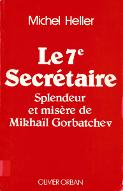 Le  7e secrétaire : splendeur et misère de Mikhaïl Gorbatchev