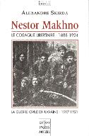 Nestor Makhno, le cosaque libertaire 1888-1934 : la guerre civile en Ukraine 1917-1921