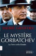 Le  mystère Gorbatchev : la terre et le destin