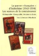 La  guerre française d'Indochine, 1945-1954 : les sources de la connaissance, bibliographie, filmographie, documents divers