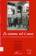 Le  cinéma est à nous : le PCF et le cinéma français de la Libération à nos jours