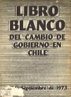 Libro blanco del cambio de gobierno en Chile : 11 de septiembre de 1973