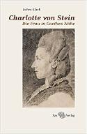 Charlotte von Stein : Die Frau in Goethes Nähe = Charlotte von Stein : la femme dans l'entourage de Goethe