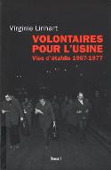 Volontaires pour l'usine : vies d'établis, 1967-1977