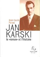 Jan Karski : le roman et l'histoire ; suivi de, Documents, entretiens et articles