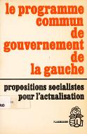 Le  programme commun de gouvernement de la gauche : propositions socialistes pour l'actualisation