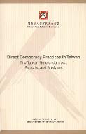 Direct democracy practices in Taiwan : the Taiwan referendum Act, reports, and analyses