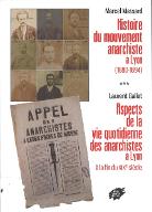 Histoire du mouvement anarchiste à Lyon, 1880-1894 ; suivi de, Aspects de la vie quotidienne des anarchistes à Lyon à la fin du XIXème siècle
