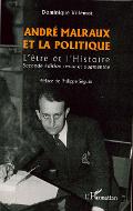 André Malraux et la politique : l'être et l'Histoire