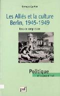 Les  alliés et la culture : Berlin 1945-1949 ; essai de comparaison