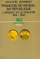 François de Wendel en république : l'argent et le pouvoir, 1914-1940