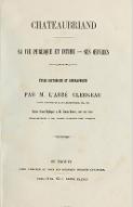 Chateaubriand : sa vie publique et intime - ses oeuvres. Suivie d'une réplique à M. Sainte-Beuve, sur son livre "Chateaubriand et son groupe littéraire, sous l'Empire"