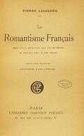Le  romantisme français : essai sur la révolution dans les sentiments et dans les idées au XIXe siècle