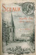 Sceaux depuis trente ans : 1882-1912. ses municipalités successives, ses oeuvres d'assitance et de prévoyance sociales, Félibres et cigaliers....