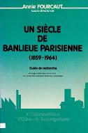 Un siècle de banlieue parisienne, 1859- 1964 : guide de recherche