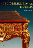 Le  mobilier royal français. : IV, Meubles de la couronne conservés en Europe et aux Etats-Unis