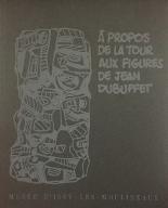 A propos de la Tour aux Figures de Jean Dubuffet : exposition Musée municipal d'Issy-les-Moulineaux, 23 octobre - 31 décembre 1988