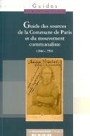 Guide des sources de la Commune de Paris et du mouvement communaliste, 1864-1880 : Paris et Ile-de-France