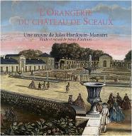 L'Orangerie du château de Sceaux, une oeuvre de Jules Hardouin-Mansart : étude et recueil de pièces d'archives