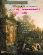 Les  monuments de l'eau : aqueducs, châteaux d'eau et fontaines dans la France urbaine, du règne de Louis XIV à la Révolution