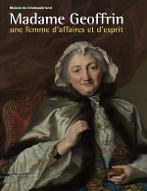 Madame Geoffrin : une femme d'affaire et d'esprit. exposition à la Maison de Chateaubriand, 27 avril - 24 juillet 2011